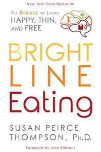 Bright Line Eating: The Science of Living Happy, Thin & Free