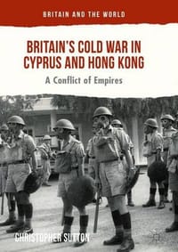 Britain's Cold War in Cyprus and Hong Kong