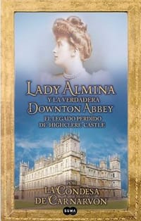 Lady Almina y La Verdadera Downtown Abbey